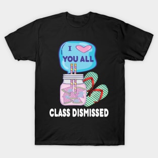 I love you all..class dismissed teacher last day of school gift T-Shirt